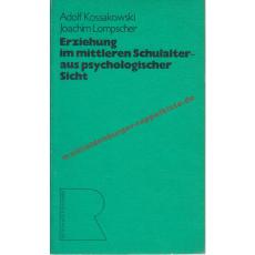 Erziehung im mittleren Schulalter - aus psychologischer Sicht - Kossakowski, Adolf   Lompscher, Joachim