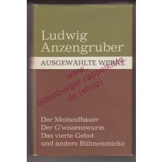 Ausgewählte Werke: Der Meineidbauer: Der G´Wissenswurm: Das Vierte Gebot und andere Bühnenstücke - Anzengruber, Ludwig