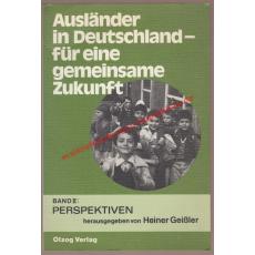 Ausländer in Deutschland II - Für eine gemeinsame Zukunft: Perspektiven  - Geißler, Heiner