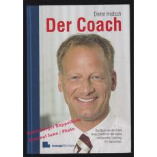 Der Coach: Das Buch von der Arbeit eines Coachs für das eigene erfolgreiche Coaching. Ein Sachroman  - Heitsch, Dieter