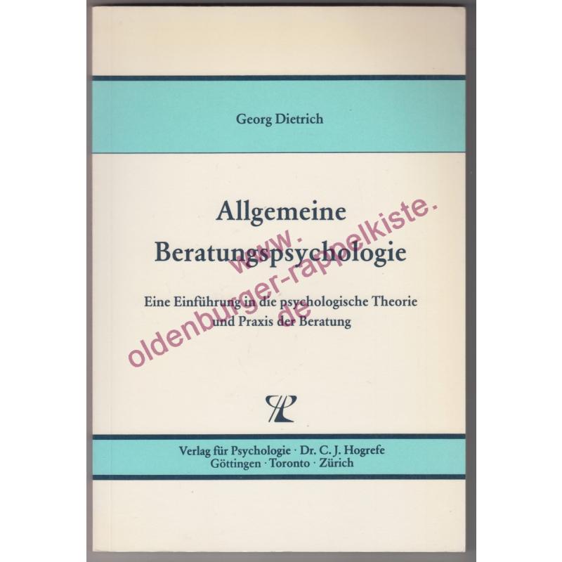 Allgemeine Beratungspsychologie - Eine Einführung in die psychologische Theorie und Praxis der Beratung - Dietrich, Georg