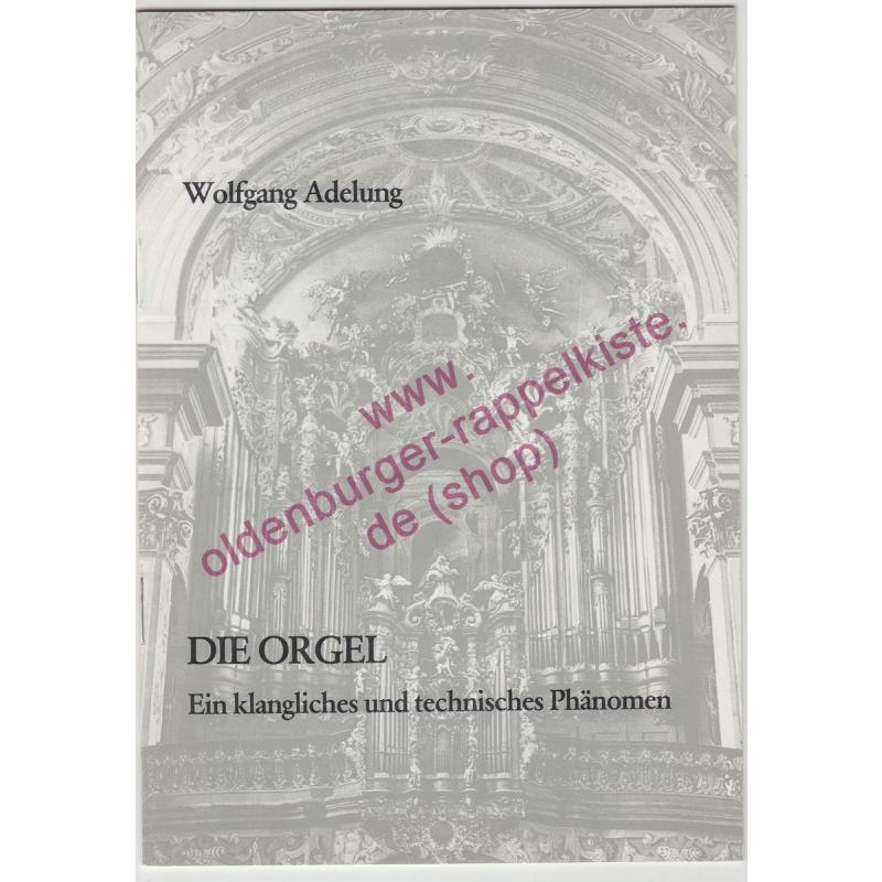 Die  Orgel  - Ein klangliches und technisches Phänomen  - Adelung, Wolfgang