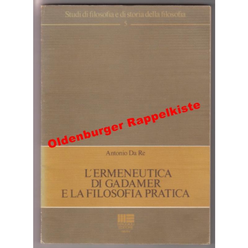 Lermeneutica di Gadamer e la filosofia pratica - firmato - signiert ° - Da Re, Antonio