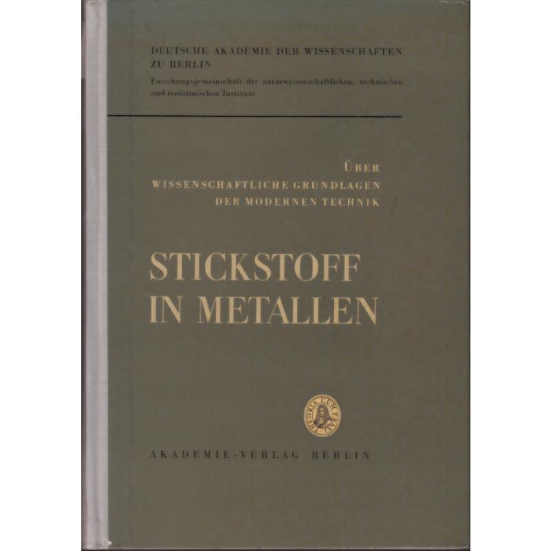Stickstoff in Metallen - Über wissenschaftliche Grundlagen der Modernen Technik  (1965) - Deutsche Akademie der Wissenschaften zu Berlin