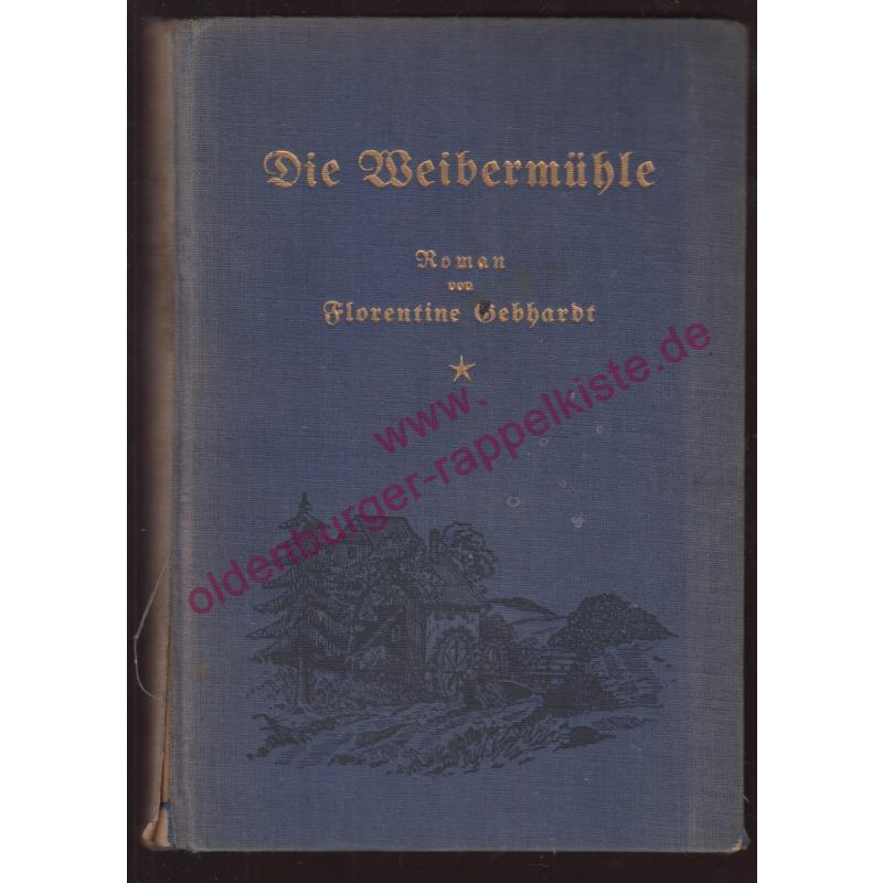 Die  Weibermühle - Heimatroman aus Brandenburg  (1927) - Gebhardt, Florentine
