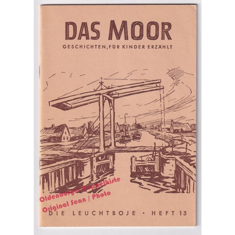 Das Moor: Geschichten, für Kinder erzählt - Die Leuchtboje Heft 13  - Junglehrer-AG Uplengen