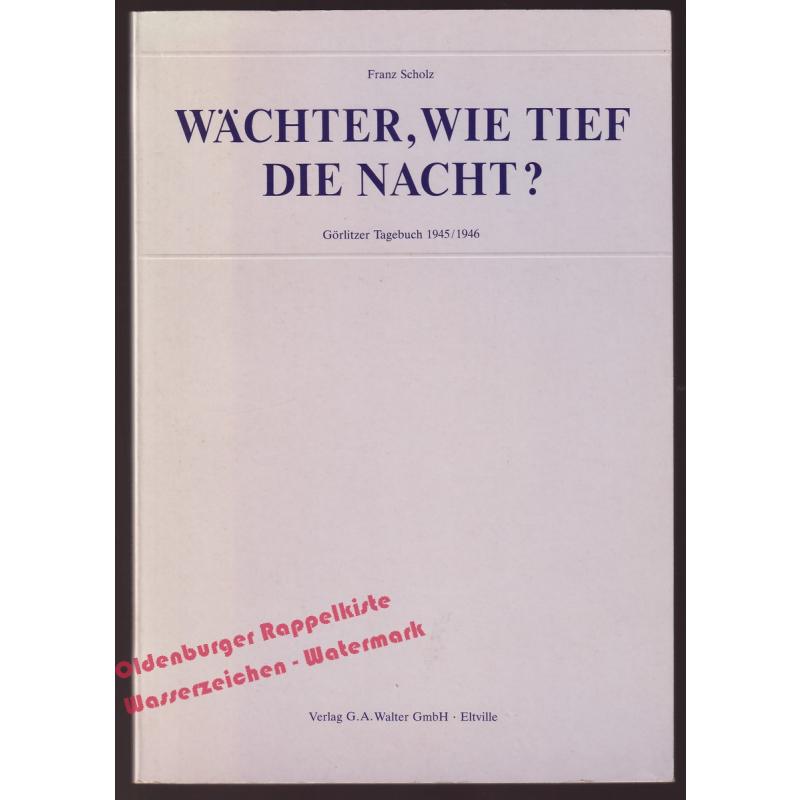 Wächter, wie tief die Nacht? - Görlitzer Tagebuch 1945/1946  - Scholz,Frank