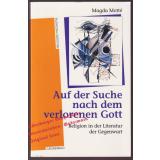 Auf der Suche nach dem verlorenen Gott: Religion in der Literatur der Gegenwart  - Motté Magda