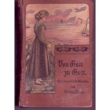 Von Gott zu Gott!: Einer frommen Christin Erdenwallen (um 1909) - Bayer, Ottilie