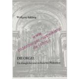 Die  Orgel  - Ein klangliches und technisches Phänomen  - Adelung, Wolfgang