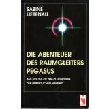 Die Abenteuer des Raumgleiters Pegasus auf der Suche nach dem Stein der unendlichen Weisheit -Liebenau, Sabine