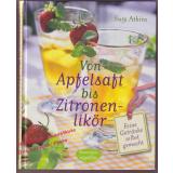 Von Apfelsaft bis Zitronenlikör: Feine Getränke selbst gemacht  - Atkins, Susy