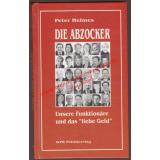Die Abzocker - Abkassierer und Absahner   unsere Funktionäre und das liebe Geld - Helmes, Peter
