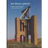 Am Wasser gebaut: Maritime Ziegelarchitektur in Nordwestdeutschland   - Landesmuseum für Kunst und Kulturgeschichte Oldenburg (Hrsg)