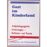 Gast im Kinderland: Antipädagogische Erfahrungen- Reflexion und Poesie - Schoenebeck Hubertus von