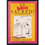 Is Nothing Sacred?  -Wilson, Gahan