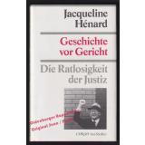 Geschichte vor Gericht: Die Ratlosigkeit der Justiz  - Hénard, Jacqueline