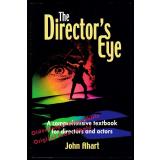 The Directors Eye: A Comprehensive Textbook for Directors and Actors  - Ahart, John