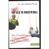 Not Too Old to Rock n Roll: Die 77 größten Irrtümer über das Älterwerden  - Prang, Michael