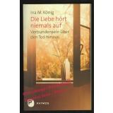Die Liebe hört niemals auf  - König, Ina M.